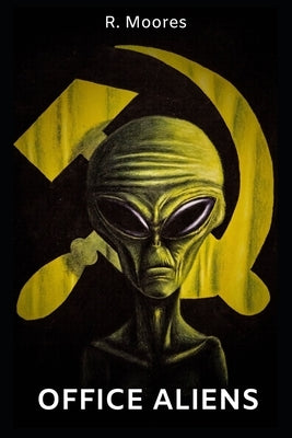 Office Aliens: A novella by Moores, R.