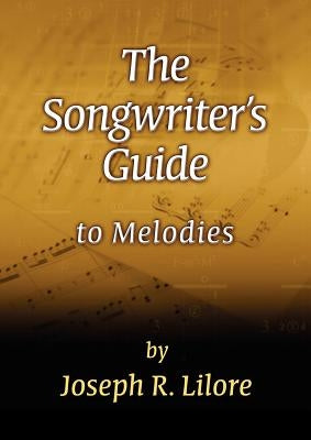 The Songwriter's Guide to Melodies by Lilore, Joseph R.