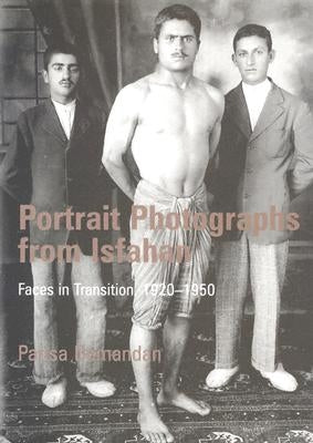 Portrait Photographs from Isfahan: Faces in Transition, 1920-1950 by Damandan, Parisa