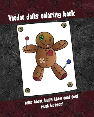 Voodoo dolls coloring book - color them, burn them and feel much better!: 38 diversified voodoo dolls, 8 x 10 inch, glossy cover by Voodoo, Funny