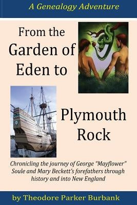 From the Garden of Eden to Plymouth Rock: Chronicling the journey of Mayflower? family forefathers through history and into New England by Burbank, Theodore Parker