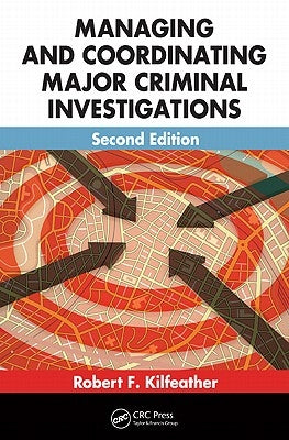 Managing and Coordinating Major Criminal Investigations by Kilfeather, Robert F.