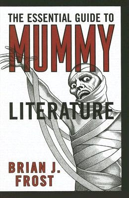 The Essential Guide to Mummy Literature by Frost, Brian J.
