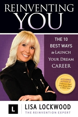 Reinventing You: The 10 Best Ways to Launch Your Dream Career by Lockwood, Lisa