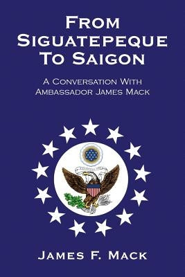 From Siguatepeque To Saigon by Mack, James F.