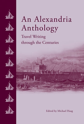An Alexandria Anthology: Travel Writing Through the Centuries by Haag, Michael