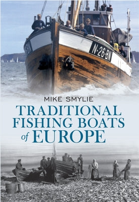 Traditional Fishing Boats of Europe by Smylie, Mike