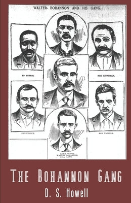 The Bohannon Gang: Desperadoes and Rail Bandits by Howell, D. S.