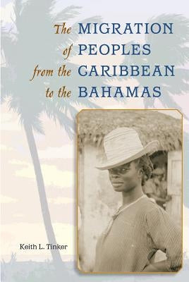 The Migration of Peoples from the Caribbean to the Bahamas by Tinker, Keith L.