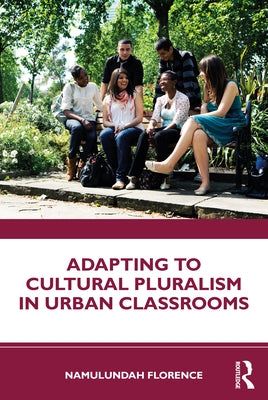 Adapting to Cultural Pluralism in Urban Classrooms by Florence, Namulundah