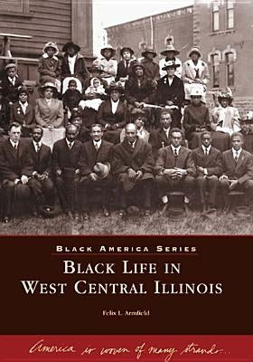 Black Life in West Central Illinois by Armfield, Felix I.