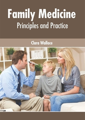 Family Medicine: Principles and Practice by Wallace, Clara