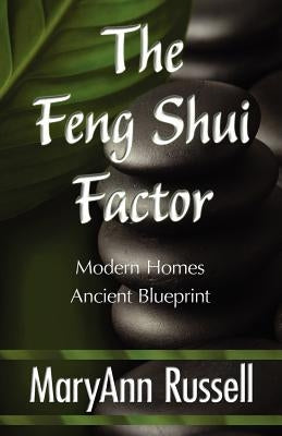 The Feng Shui Factor; Modern Homes, Ancient Blueprint by Russell, Maryann