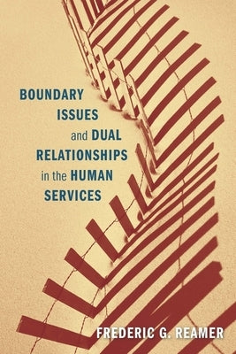 Boundary Issues and Dual Relationships in the Human Services by Reamer, Frederic G.