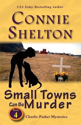 Small Towns Can Be Murder: Charlie Parker Mysteries, Book 4 by Shelton, Connie