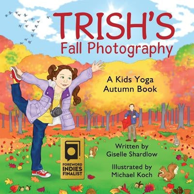 Trish's Fall Photography: A Kids Yoga Autumn Book by Koch, Michael