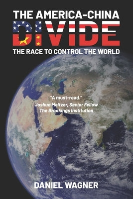 The America-China Divide: The Race to Control the World by Wagner, Daniel