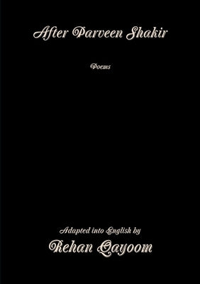 After Parveen Shakir: Poems by Qayoom, Rehan