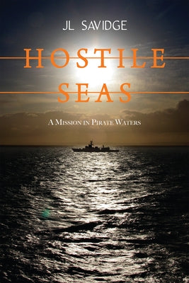 Hostile Seas: A Mission in Pirate Waters by Savidge, Jl