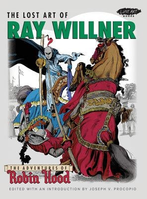 The Lost Art of Ray Willner: The Adventures of Robin Hood by Willner, Ray