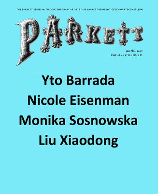 Parkett No. 91: Yto Barrada, Nicole Eisenman, Liu Xiaodong, Monika Sosnowska by Barrada, Yto
