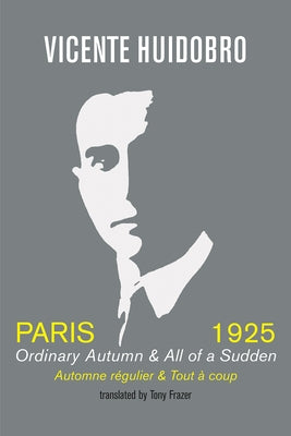 Paris, 1925: Ordinary Autumn & All of Sudden by Huidobro, Vicente