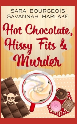 Hot Chocolate, Hissy Fits & Murder by Marlake, Savannah