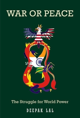 War or Peace: The Struggle for World Power by Lal, Deepak