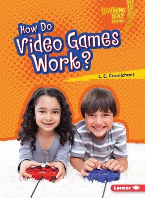 How Do Video Games Work? by Carmichael, L. E.