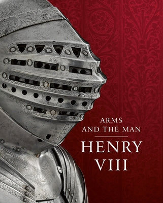 Henry VIII: Arms and the Man by Rimer, Graeme