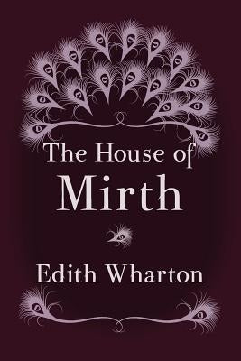 The House of Mirth: Original and Unabridged by Wharton, Edith