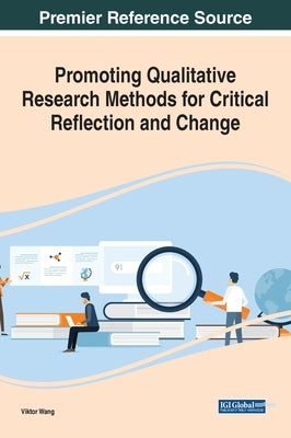 Promoting Qualitative Research Methods for Critical Reflection and Change by Wang, Viktor