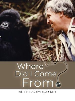 Where Did I Come From? by Grimes, Allen E., Jr.