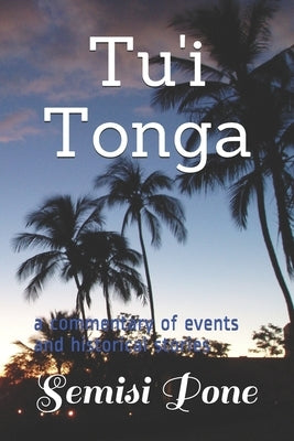 Tu'i Tonga: a commentary of events and historical stories by Pone, Semisi