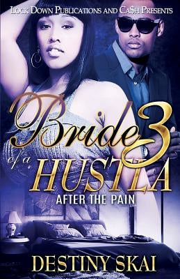 Bride of a Hustla 3: After the Pain by Skai, Destiny