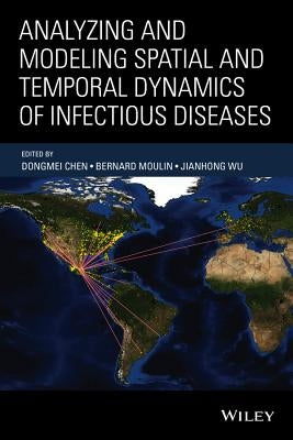 Analyzing and Modeling Spatial and Temporal Dynamics of Infectious Diseases by Chen, Dongmei