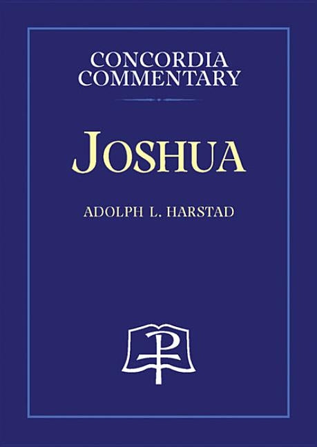 Joshua - Concordia Commentary by Harstad, Adolph, L.