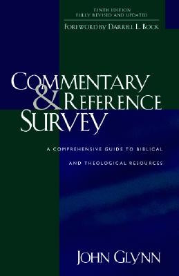 Commentary and Reference Survey: A Comprehensive Guide to Biblical and Theological Resources by Glynn, John