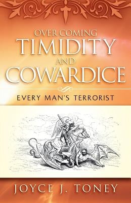 Over Coming Timidity and Cowardice by Toney, Joyce J.