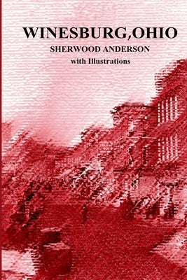 Winesburg, Ohio by Sherwood Anderson with Illustrations by Segedy, Michael