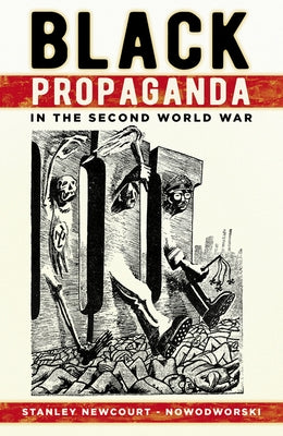 Black Propaganda in the Second World War by Newcourt-Nowodworski, Stanley