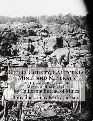 Sierra County, California Mines and Minerals: California Register of Mines and Minerals by Jackson, Kerby