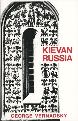 Kievan Russia by Vernadsky, George