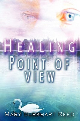 Healing Point of View by Burkhart Reed, Mary