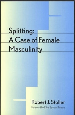 Splitting: A Case of Female Masculinity by Stoller, Robert S.