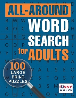 All-around Word Search for Adults: 100 Large Print Puzzles by Words, Funny