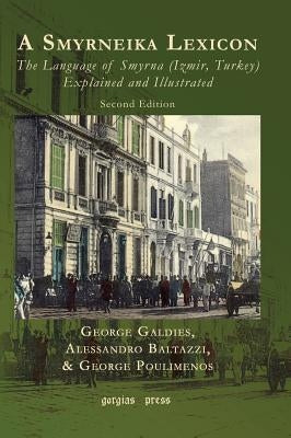 A Smyrneika Lexicon: The Language of Smyrna (Izmir, Turkey) Explained and Illustrated by Galdies, George