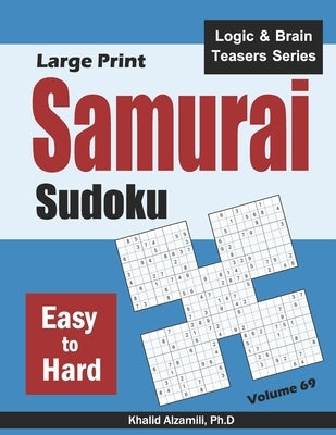 Large Print Samurai Sudoku: 500 Easy to Hard Sudoku Puzzles Overlapping into 100 Samurai Style by Alzamili, Khalid
