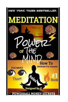 Meditation: Power's Of The Mind: How To Meditate And Use Your Mind Power!!! by Secrets, Powerball Money