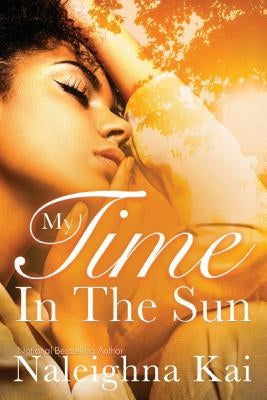 My Time in the Sun by Kai, Naleighna Kai